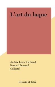 Andrée Lorac-Gerbaud et Bernard Dunand - L'art du laque.