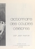 Jean Riverain et  Collectif - Dictionnaire des couples célèbres.