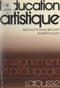 Simone Fontanel-Brassart et André Rouquet - L'éducation artistique dans l'action éducative.