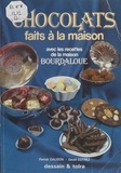 David Cotrez et Patrick Dalison - Chocolats faits à la maison - Avec les recettes de la maison Bourdaloue.