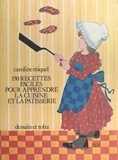 Caroline Miquel et Arias Crespo - 150 recettes faciles pour apprendre la cuisine et la pâtisserie.