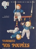 Ann Rocard et Jacqueline Rowe - Fabriquez vos poupées.