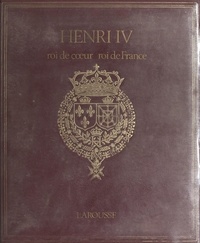 René de Castries - Henri IV - Roi de cœur, roi de France.