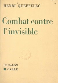 Henri Queffélec - Combat contre l'invisible.