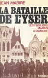 Jean Mabire et Charles Fouqueray - La bataille de l'Yser - Les fusiliers marins à Dixmude.
