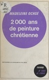Madeleine Ochsé - Les arts chrétiens (12) - 2000 ans de peinture chrétienne.