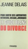 Jeanne Delais - Le guide blanc du divorce - Suivi d'un nouveau jeu : le divorce-échec.