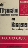 Roland Caude - De l'organisation scientifique du travail au management des entreprises.