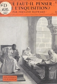 Fernand Hayward et Daniel Rops - Que faut-il penser de l'inquisition ?.