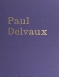 Paul-Aloïse De Bock et Marcel Austraet - Paul Delvaux - L'homme, le peintre, psychologie d'un art.