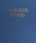 Luc-Marie Bayle et Jacques Mordal - La marine en bois.