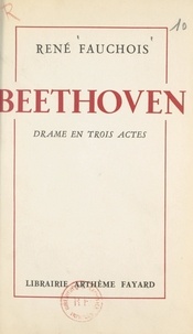 René Fauchois - Beethoven - Drame en trois actes.