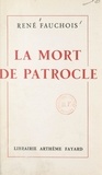René Fauchois - La mort de Patrocle - Tragédie en 3 actes.