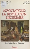 André Récipon et  Fondation Raoul Follereau - Associations : la révolution nécessaire.