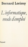 Bernard Lorimy - L'informatique, mode d'emploi.