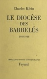 Charles Klein et Jean Rodhain - Le diocèse des barbelés - 1940-1944.