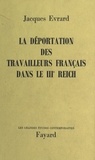 Jacques Evrard - La déportation des travailleurs français dans le IIIe Reich.
