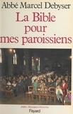 Marcel Debyser et Jacques Bernard - La Bible pour mes paroissiens.