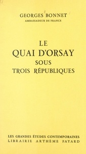 Georges Bonnet - Le quai d'Orsay sous trois républiques - 1870-1961.