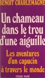 Benoît Charlemagne - Un chameau dans le trou d'une aiguille - Les aventures d'un Capucin à travers le monde.