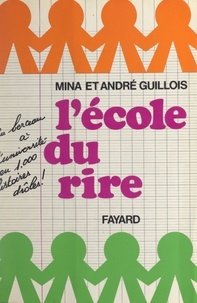 André Guillois et Mina Guillois - À l'école du rire - Du berceau à l'université en 1000 histoires drôles.