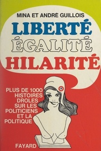 André Guillois et Mina Guillois - Liberté, égalité, hilarité.