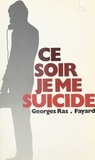 Georges Ras - Ce soir, je me suicide....