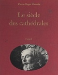 Pierre-Roger Gaussin et  Collectif - Le siècle des cathédrales.