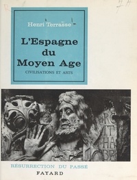 Henri Terrasse et Henri Paul Eydoux - L'Espagne du Moyen Âge - Civilisations et arts.