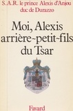 Alexis d'Anjou - Moi, Alexis, arrière-petit-fils du Tsar.