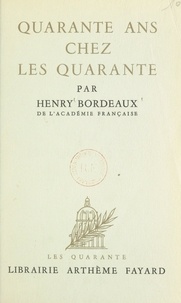 Henry Bordeaux - Quarante ans chez les quarante.