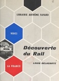 Louis Delacarte et Louis Armand - Découverte du rail.
