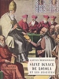 Gaëtan Bernoville - Saint Ignace de Loyola et les Jésuites.