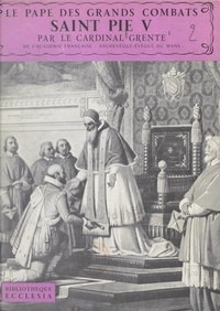 Georges Grente et Daniel Rops - Le Pape des grands combats, Saint Pie V.