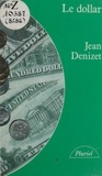 Jean Denizet et Georges Liébert - Le dollar - Histoire du système monétaire international depuis 1945.