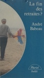 André Babeau et Georges Liébert - La fin des retraites ?.