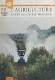 Rémi Carillon et  Collectif - L'agriculture, cette industrie moderne - Tracteurs et machines agricoles.