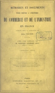 Philippe Barrey et Julien Hayem - Mémoires et documents pour servir à l'histoire du commerce et de l'industrie en France.