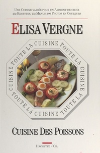 Elisa Vergne et Laurent Bianquis - Toute la cuisine des poissons.