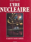 Jacques Leclercq et Jean Arcache - L'ère nucléaire - Aquarelles originales de Xavier Degans.