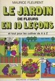 Maurice Fleurent et Nicole Colin - Le jardin de fleurs en 10 leçons.