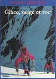 Gaston Rébuffat et  Collectif - Glace, neige et roc.