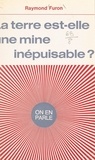 Raymond Furon et Jean-Claude Ibert - La Terre est-elle une mine inépuisable ?.