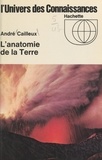 André Cailleux et  Collectif - L'anatomie de la terre.