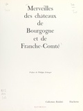 Pierre Faucheux et Claude Frégnac - Merveilles des châteaux de Bourgogne et de Franche-Comté.