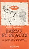 Gisèle d'Assailly et  Biry-Autret - Fards et beauté - Ou L'éternel féminin.
