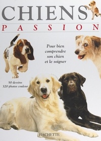 Horst Hegewald-Kawich et Bettina Buresch - Chiens passion - Pour bien comprendre et soigner son chien.