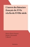 Henry-Pierre Fourest et Jeanne Giacomotti - L'œuvre des faïenciers français du XVIe à la fin du XVIIIe siècle.