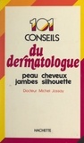 Michel Jossay et Josette Lyon - 101 conseils du dermatologue - Peau, cheveux, jambes, silhouette.