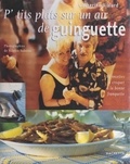 Catherine Vialard et Philippe Lamboley - P'tits plats sur un air de guinguette - 80 recettes à croquer à la bonne franquette.